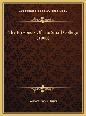 The Prospects Of The Small College (1900) 1169636179 Book Cover