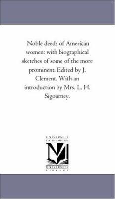 Noble Deeds of American Women: With Biographica... 1425554644 Book Cover