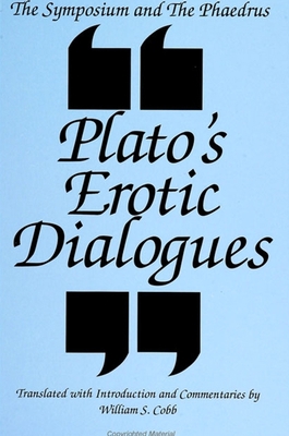 The Symposium and the Phaedrus: Plato's Erotic ... 0791416186 Book Cover