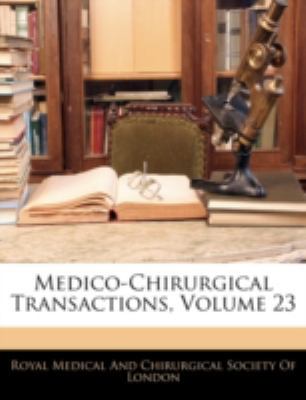 Medico-Chirurgical Transactions, Volume 23 1144849551 Book Cover