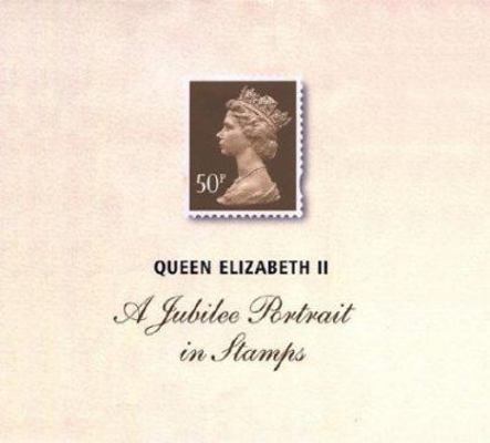 Queen Elizabeth II: A Jubilee Portrait in Stamps 0712347585 Book Cover