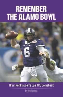 Remember the Alamo Bowl: Bram Kohlhausen's Epic... 1892588692 Book Cover