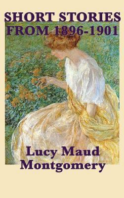 The Short Stories of Lucy Maud Montgomery from ... 1515432262 Book Cover