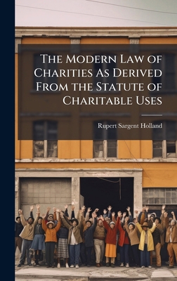 The Modern Law of Charities As Derived From the... 1023991551 Book Cover