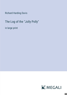 The Log of the "Jolly Polly": in large print 3387013442 Book Cover