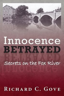 Innocence Betrayed: Secrets on the Fox River 1490491031 Book Cover