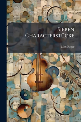Sieben Characterstücke: Improvisation. Capricci... 127936419X Book Cover
