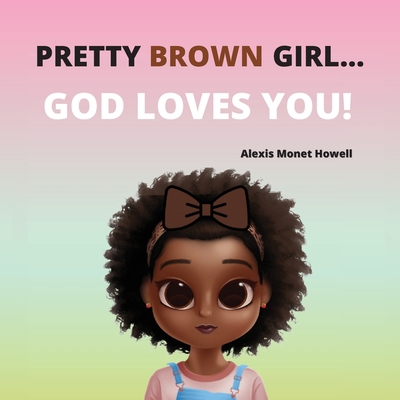 Pretty Brown Girl, God Loves You B0B1J4LJ9S Book Cover