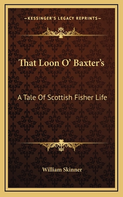 That Loon O' Baxter's: A Tale of Scottish Fishe... 1163694371 Book Cover