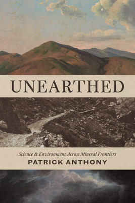 Unearthed: Science and Environment Across Miner... 0226847519 Book Cover