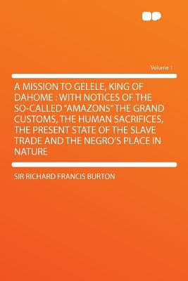 A Mission to Gelele, King of Dahome: With Notic... 1290293163 Book Cover