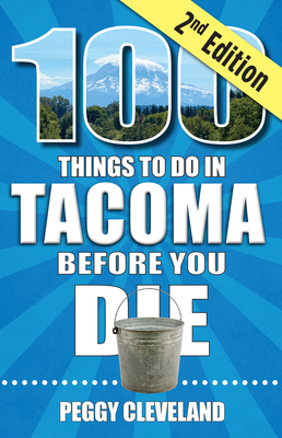 100 Things to Do in Tacoma Before You Die, 2nd ... 1681065975 Book Cover