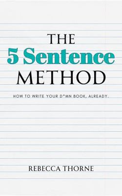 The 5 Sentence Method: How to Write Your D*mn B... 1962597016 Book Cover