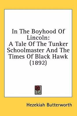 In The Boyhood Of Lincoln: A Tale Of The Tunker... 1436645670 Book Cover