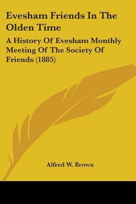 Evesham Friends In The Olden Time: A History Of... 143684083X Book Cover