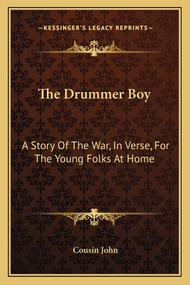The Drummer Boy: A Story Of The War, In Verse, ... 1163750085 Book Cover
