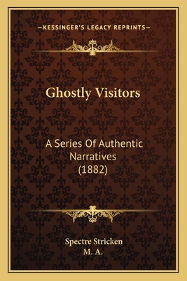 Ghostly Visitors: A Series Of Authentic Narrati... [Latin] 116547395X Book Cover