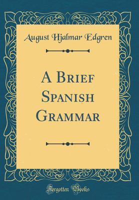 A Brief Spanish Grammar (Classic Reprint) 0364998903 Book Cover