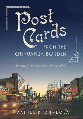 Postcards from the Chihuahua Border: Revisiting... 0816539952 Book Cover