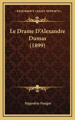 Le Drame D'Alexandre Dumas (1899) [French] 1167941802 Book Cover