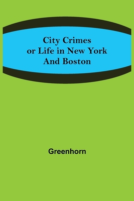 City Crimes; or Life in New York and Boston 9355397941 Book Cover