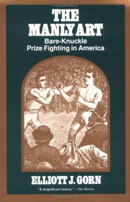 The Manly Art: Bare-Knuckle Prize Fighting in A... 0801495822 Book Cover