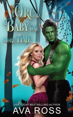 Orc Me Baby One More Time: A sweet & steamy orc... 1088246796 Book Cover