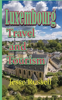 Luxembourg: Travel and Tourism 1709546921 Book Cover