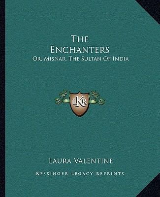 The Enchanters: Or, Misnar, The Sultan Of India 1162909986 Book Cover