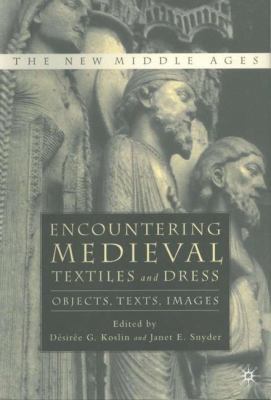 Encountering Medieval Textiles and Dress: Objec... 0312293771 Book Cover