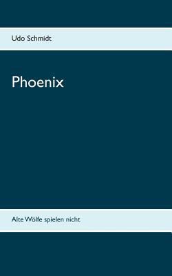 Phoenix: Alte Wölfe spielen nicht [German] 374075382X Book Cover