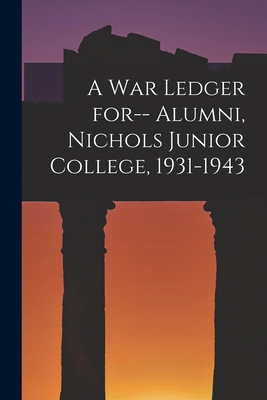 A War Ledger for-- Alumni, Nichols Junior Colle... 1015128858 Book Cover