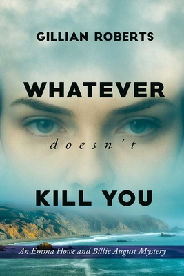 Whatever Doesn't Kill You: An Emma Howe and Bil... 1592117104 Book Cover