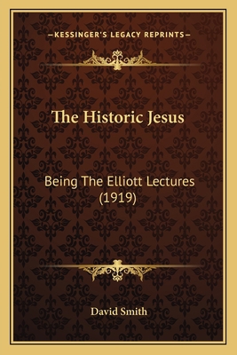 The Historic Jesus: Being The Elliott Lectures ... 1164007262 Book Cover