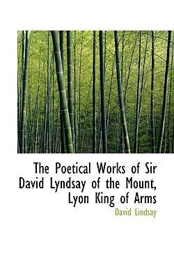 The Poetical Works of Sir David Lyndsay of the ... 1117139328 Book Cover