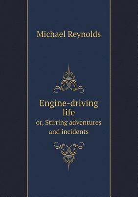 Engine-driving life or, Stirring adventures and... 5518619367 Book Cover