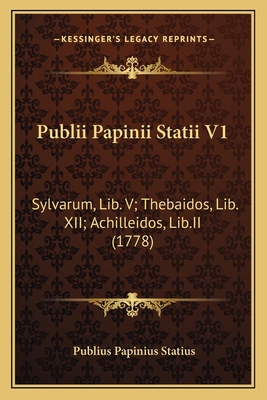 Publii Papinii Statii V1: Sylvarum, Lib. V; The... [Latin] 1165791269 Book Cover