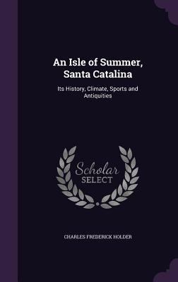 An Isle of Summer, Santa Catalina: Its History,... 134076721X Book Cover