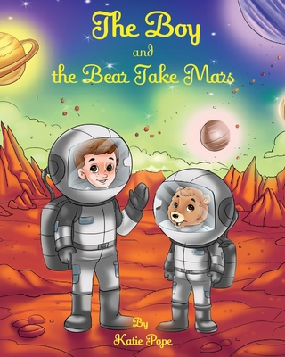 The Boy and the Bear Take Mars 1088025609 Book Cover