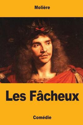 Les Fâcheux [French] 1548483621 Book Cover