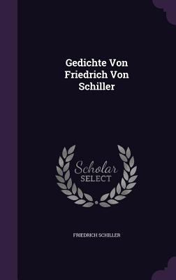 Gedichte Von Friedrich Von Schiller 134096449X Book Cover