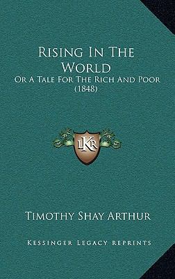 Rising In The World: Or A Tale For The Rich And... 1165675552 Book Cover