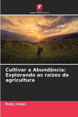 Cultivar a Abundância: Explorando as raízes da ... [Portuguese] 6207687779 Book Cover