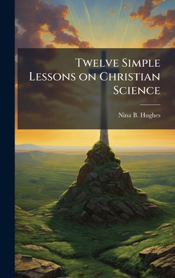Twelve Simple Lessons on Christian Science 1025227794 Book Cover