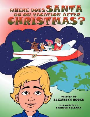 Where Does Santa Go on Vacation After Christmas? 147726535X Book Cover