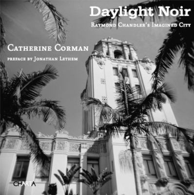 Daylight Noir: Raymond Chandler's Imagined City 8881587246 Book Cover