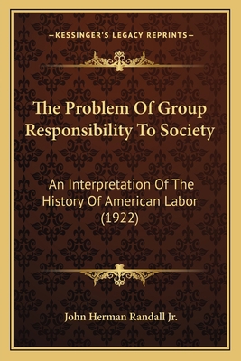 The Problem Of Group Responsibility To Society:... 1167210263 Book Cover