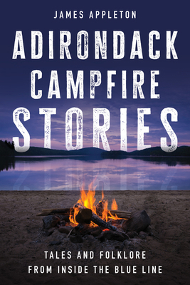 Adirondack Campfire Stories: Tales and Folklore... 1493076949 Book Cover