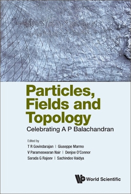 Particles, Fields and Topology: Celebrating A P... 9811270422 Book Cover