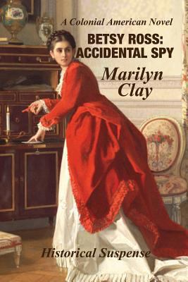 Betsy Ross: Accidental Spy 1479172405 Book Cover